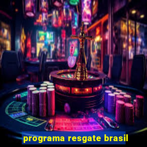 programa resgate brasil